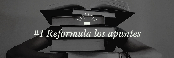 Técnicas de estudio para exámenes: #1 reformula los apuntes
